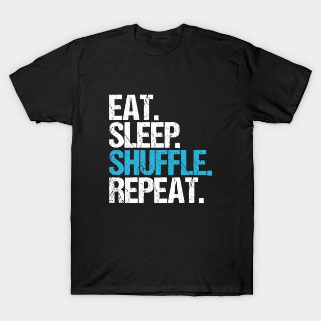 Eat Sleep Shuffle Repeat T-Shirt by hoopoe